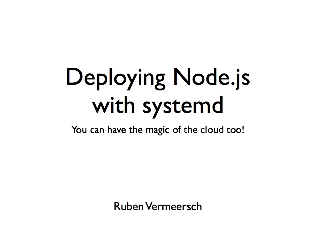 Deploying Node.js with systemd. You can have the magic of the cloud too!