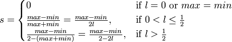 s =  \begin{cases} 0 & \mbox{if } l = 0 \mbox{ or } max = min \\ \frac{max-min}{max+min} = \frac{max-min}{2l}, & \mbox{if } 0  \frac{1}{2} \end{cases}