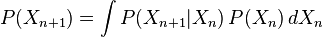 P(X_{n+1}) = \int P(X_{n+1}|X_n)\,P(X_n)\,dX_n