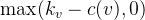 \max(k_v - c(v), 0)
