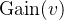 \text{Gain}(v)