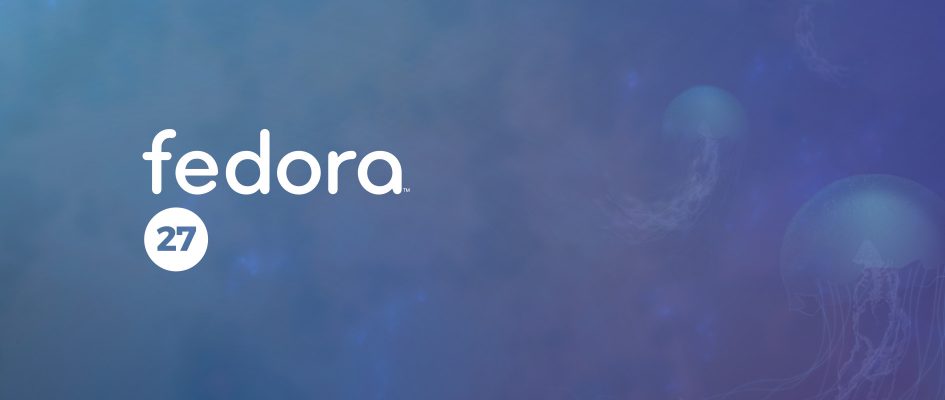 N 次跳票后，Fedora 27 正式版终于发布了
