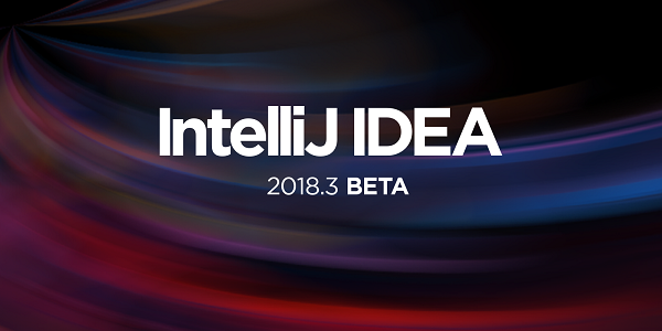 IntelliJ IDEA 2018.3 首个 Beta 版发布！