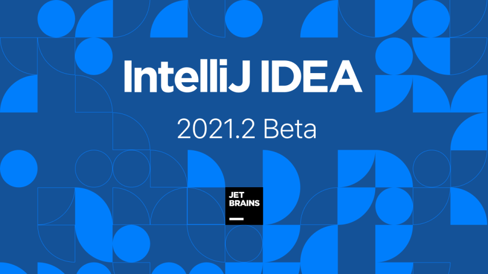 IntelliJ IDEA 2021.2 Beta 发布