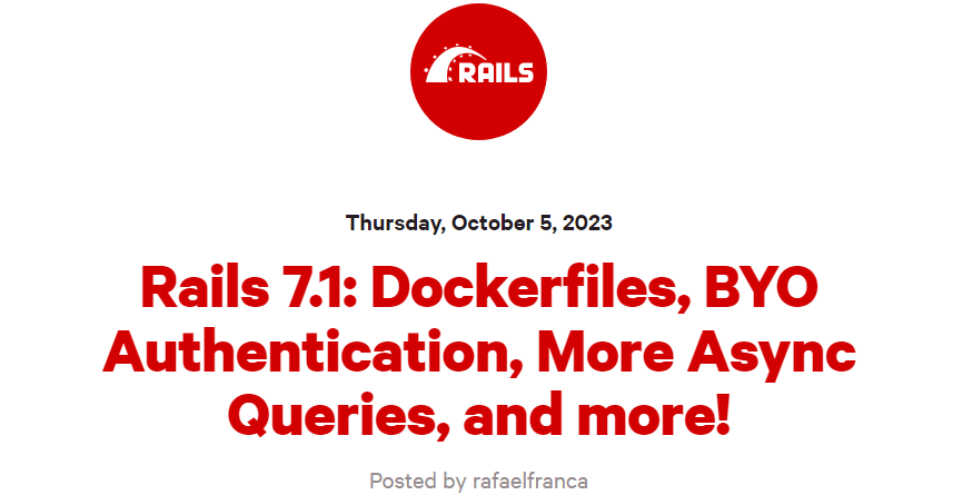 Rails 7.1 正式发布：可生成 Dockerfiles、更强大的自行构建身份验证系统